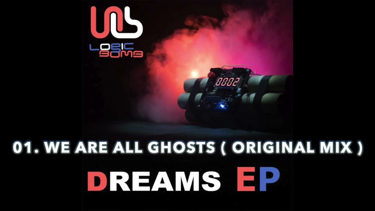 Logic Bomb - 01. We Are All Ghosts - Album Dreams (EP) - Original Mix