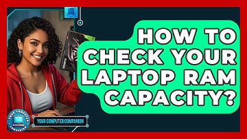 How To Check Your Laptop RAM Capacity? - Your Computer Companion