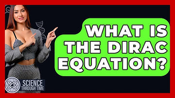 What Is The Dirac Equation? - Science Through Time