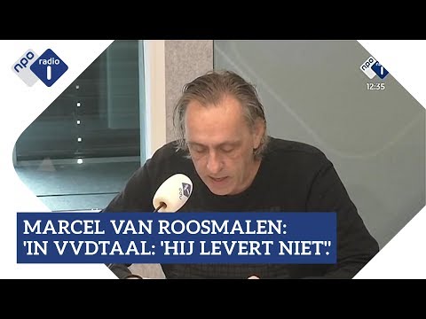 Marcel van Roosmalen: 'In VVD-taal: hij levert niet'.' | NPO Radio 1