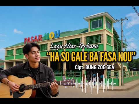 HA SO GALE BA FASA NOU|LAGU NIAS TERBARU|CIPT.BUNG ZOE GEA