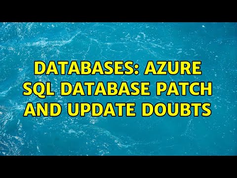Databases: Azure SQL Database patch and update doubts