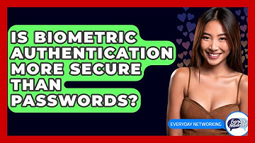 Is Biometric Authentication More Secure Than Passwords? - Everyday-Networking
