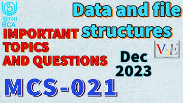 MCS-021 IGNOU -DATA and FILE STRUCTURES IMPORTANT questions and Topics - BCA December TEE exams 2023