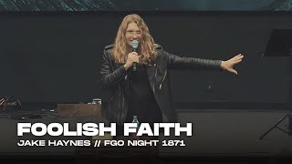 Foolish Faith  Jake Haynes | Fire and Glory Outpouring Night 1871 | May 11, 2024