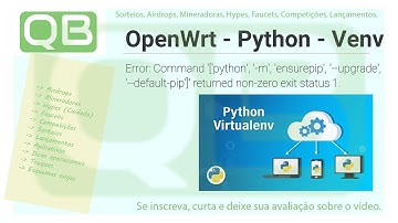 CanalQb - OpenWrt - Instalando Python - Venv - ensurepip  returned non-zero exit status 1