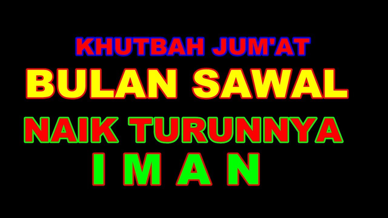 KHUTBAH JUMAT BULAN SYAWAL NAIK TURUNNYA IMAN
