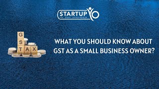 What you should know about GST as a small business owner? | StartupYo | startupyo.com