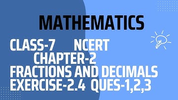 MATHEMATICS|| CLASS-7|| NCERT  ||CHAPTER-2 || FRACTIONS AND DECIMALS|| EXERCISE-2.4 ||Ques-1,2,3 ||