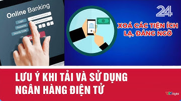 Lưu ý khi tải và sử dụng ngân hàng điện tử| VTV24
