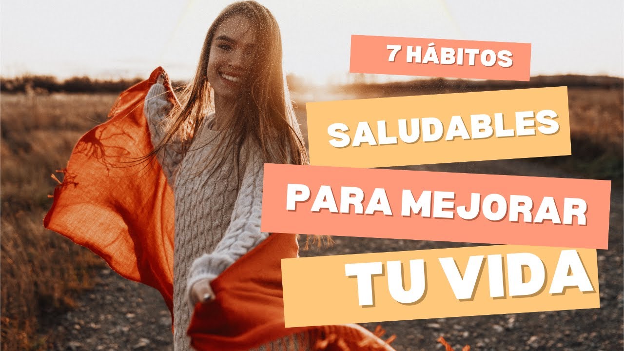7 Hábitos Saludables para Mejorar tu Vida - YouTube