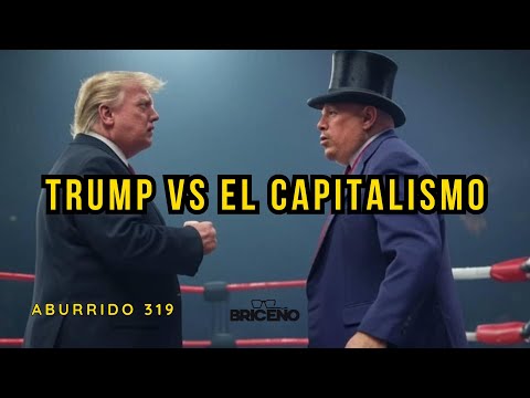 ABURRIDO 319 TRUMP VS EL CAPITALISMO público