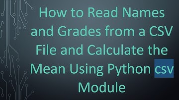 How to Read Names and Grades from a CSV File and Calculate the Mean Using Python csv Module