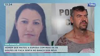 Homem que matou esposa com mais de 30 golpes de faca senta no banco dos réus