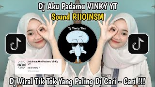DJ AKU PADAMU VINKY YT SOUND RIIOINSM VIRAL TERBARU 2024 YANG DI CARI CARI !!