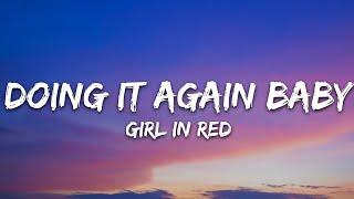 girl in red - DOING IT AGAIN BABY (Lyrics) by 7clouds Rock 7,584 views 1 month ago 2 minutes, 25 seconds