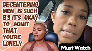 Decentering Men Is Bs It Is Okay To Admit That You Are Lonely Woman Shares - Must Watch