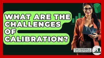 What Are The Challenges Of Calibration? - The Friendly Statistician