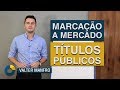 ⭐ Aprenda a Marcação a Mercado dos Títulos Públicos.