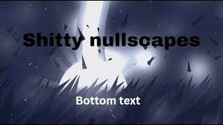 Shitty nullscapes 100%