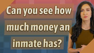 Can you see how much money an inmate has?