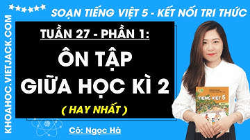 Ôn tập giữa học kì 2 - Tiếng Việt lớp 5 - Kết nối tri thức (HAY NHẤT)