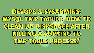 MySQL tmp tables: how to clean up diskspace after killing a copying to tmp table process?