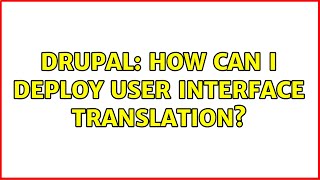 Drupal: How can I deploy user interface translation? (5 Solutions!!)