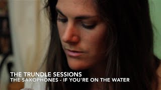 The Saxophones - "If You're On The Water" (The Trundle Sessions) chords