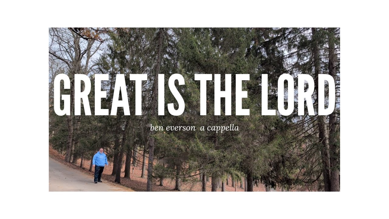 Great Is the Lord | Ben Everson A Cappella