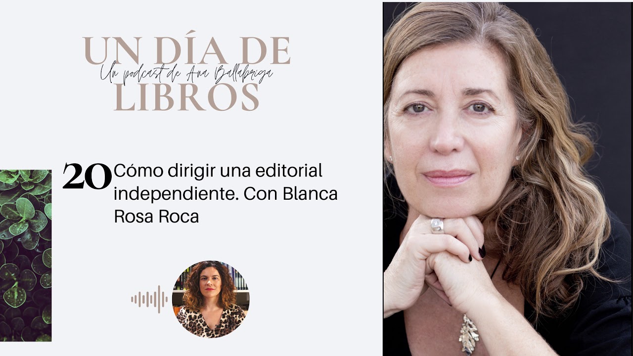Episodio 20. Cómo dirigir una editorial independiente. Con Blanca Rosa ...