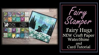 Fairy Stamper - NEW Release Fairy Hugs Craft Paper - WaterShine and Card Tutorial  - Sneak Peek