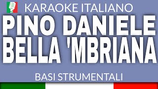 Video thumbnail of "PINO DANIELE - BELLA 'MBRIANA (KARAOKE STRUMENTALE) [base karaoke italiano]🎤"