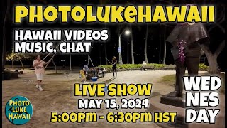 PhotoLukeHawaii Wednesday Live Show May 15, 2024 5pm HST