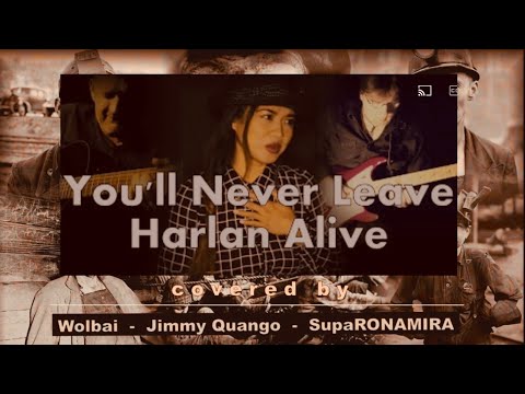 YOU’LL NEVER LEAVE HARLAN ALIVE -Cover (Patty Loveless) w/ Wolbai-Music & Jimmy Quango