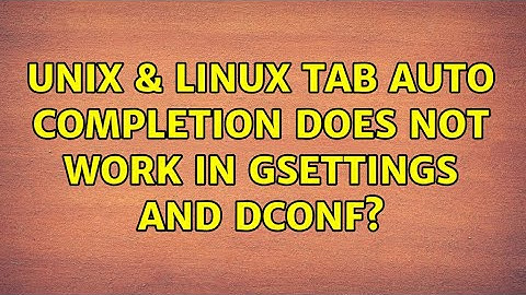 Unix & Linux: Tab auto completion does not work in gsettings and dconf?