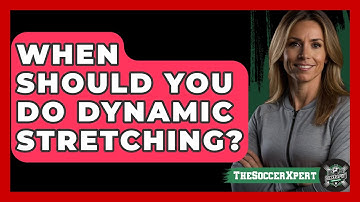When Should You Do Dynamic Stretching? - The Soccer Xpert