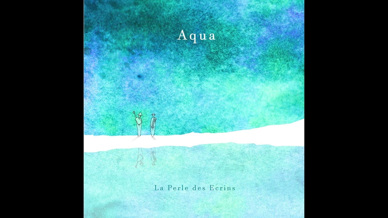 Watch Aqua - La Perle des Ecrins on YouTube Watch Aqua - La Perle des Ecrins on YouTube