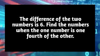 Difference of two numbers is 6 Find numbers when one number is one fourth of other | Pythagoras Math
