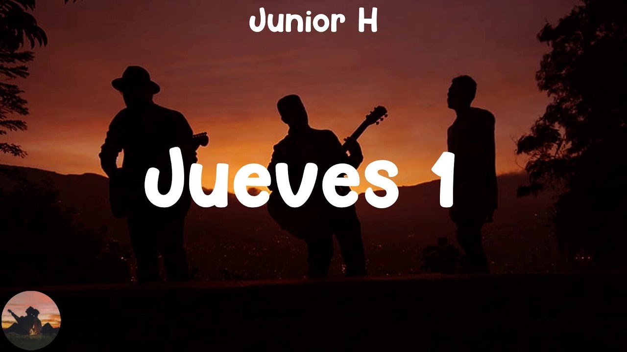 Junior H - Jueves 10 (letra) - YouTube Music