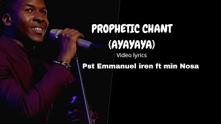 Vignette de la vidéo "PASTOR EMMANUEL IREN FT NOSA - PROPHETIC CHANT (AYAYAYA) [Lyrics Video]"
