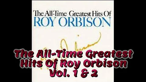 The All Time Greatest Hits Of Roy Orbison Vol  1 & 2