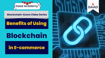 Various Benefits of Using Blockchain in E-commerce | Video 5 | Daad Global
