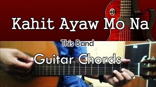 Kahit Ayaw Mo Na - This Band - Guitar Chords chords