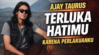 TERLUKA HATIMU KARENA PERLAKUANKU || Lagu Sedih Slow Rock Ballad Melayu || AJAY TAURUS