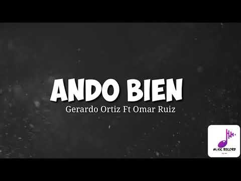 Gerardo Ortiz Ft Omar Ruiz - Ando Bien (Letra)