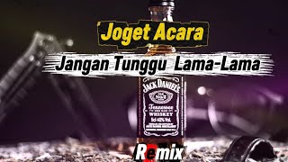 Download Lagu JOGET ACARA - JANGAN TUNGGU LAMA-LAMA || REMIX MP3