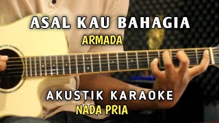 ASAL KAU BAHAGIA - ARMADA ( KARAOKE AKUSTIK NADA PRIA )