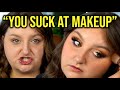 &quot;YOU SUCK AT MAKEUP!&quot;... we&#39;ll see about that