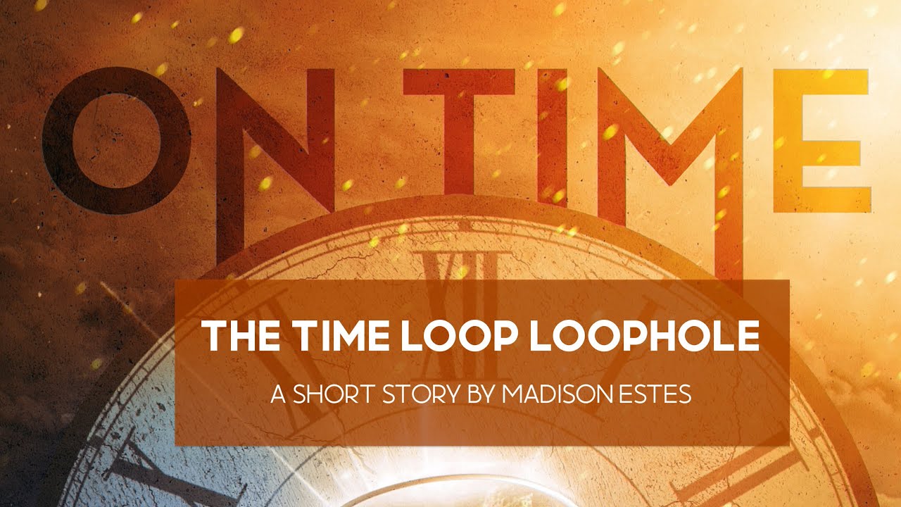 “THE TIME LOOP LOOPHOLE” BY MADISON ESTES AN ON TIME EXCERPT YouTube